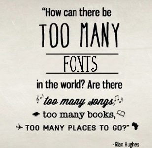 How Can There Be Too Many Fonts?