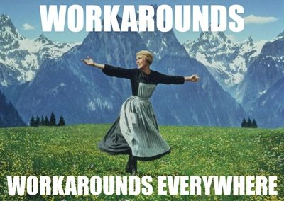 Workarounds Everywhere