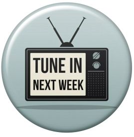 Tune In Next Week
